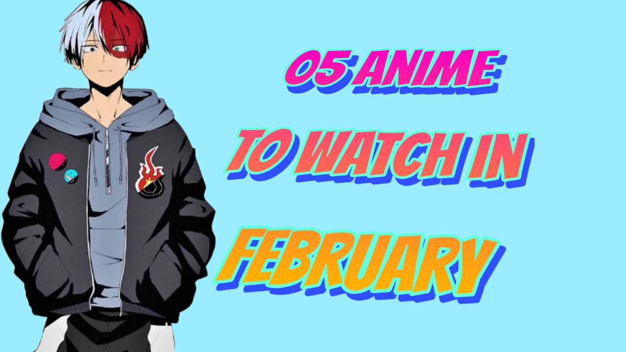 05 Anime to watch in February 2024